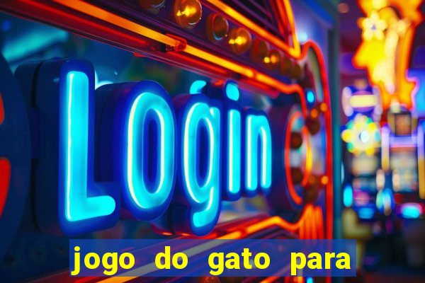 jogo do gato para ganhar dinheiro